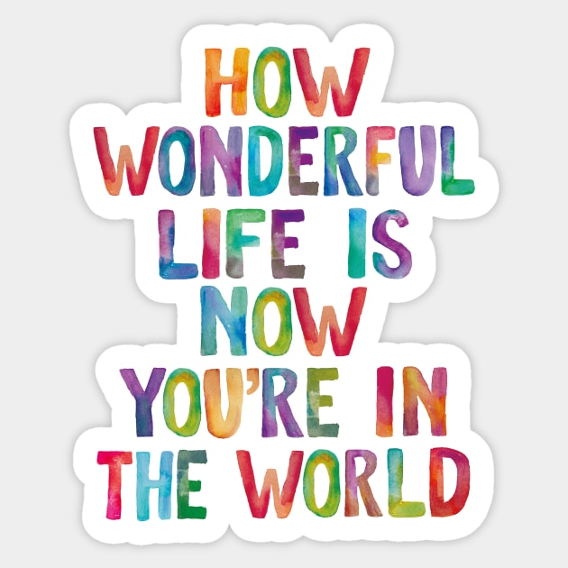 How Wonderful Life is Now You're in The World Sticker by MotivatedType